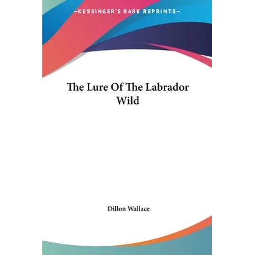 The Lure Of The Labrador Wild - Hardcover