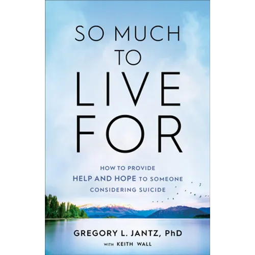 So Much to Live for: How to Provide Help and Hope to Someone Considering Suicide - Paperback