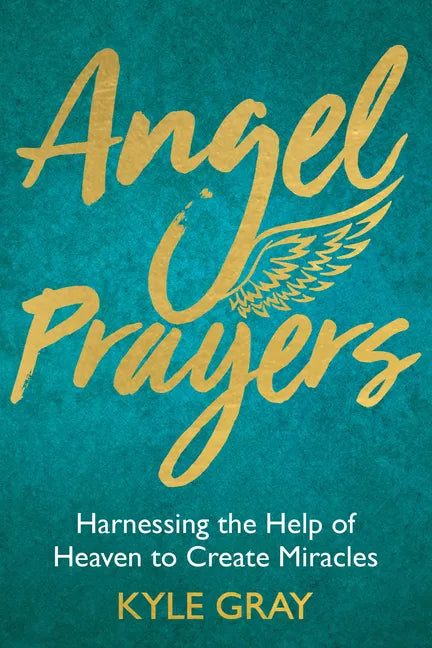 Angel Prayers: Harnessing the Help of Heaven to Create Miracles - Hardcover
