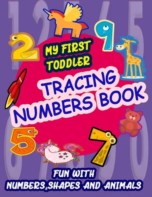 My First Toddler Tracing Numbers Book: Give your child all the practice, Math Activity Book, practice for preschoolers, First Handwriting, Coloring Bo - Paperback
