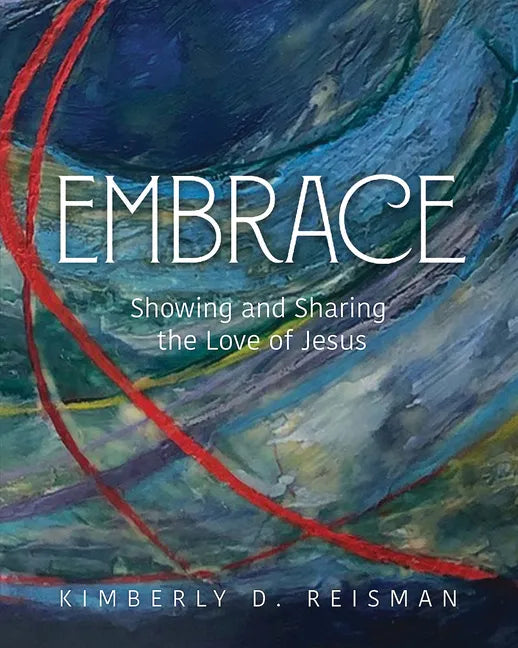 Embrace: Showing and Sharing the Love of Jesus - Paperback