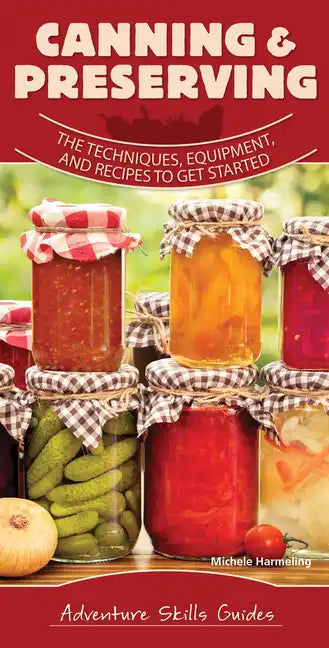 Canning & Preserving: The Techniques, Equipment, and Recipes to Get Started - Spiral