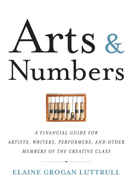 Arts & Numbers: A Financial Guide for Artists, Writers, Performers, and Other Members of the Creative Class - Paperback