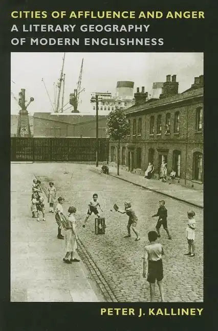 Cities of Affluence and Anger: A Literary Geography of Modern Englishness - Paperback