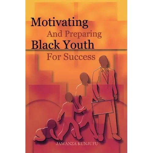 Motivating and Preparing Black Youth for Success - Paperback