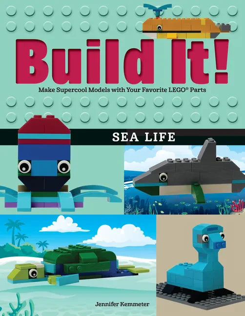 Build It! Sea Life: Make Supercool Models with Your Favorite Lego(r) Parts - Paperback