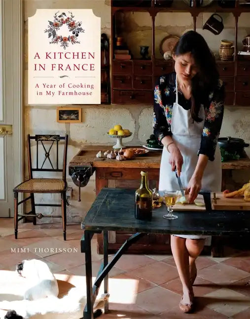A Kitchen in France: A Year of Cooking in My Farmhouse: A Cookbook - Hardcover