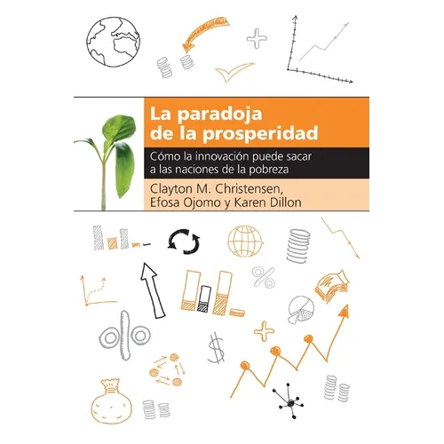 La Paradoja de la Prosperidad: Como La Innovaci Puede Sacar a Las Naciones de la Pobreza - Paperback