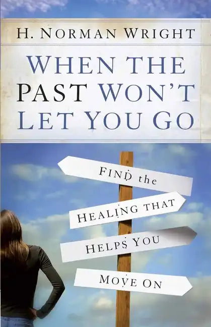 When the Past Won't Let You Go: Find the Healing That Helps You Move on - Paperback
