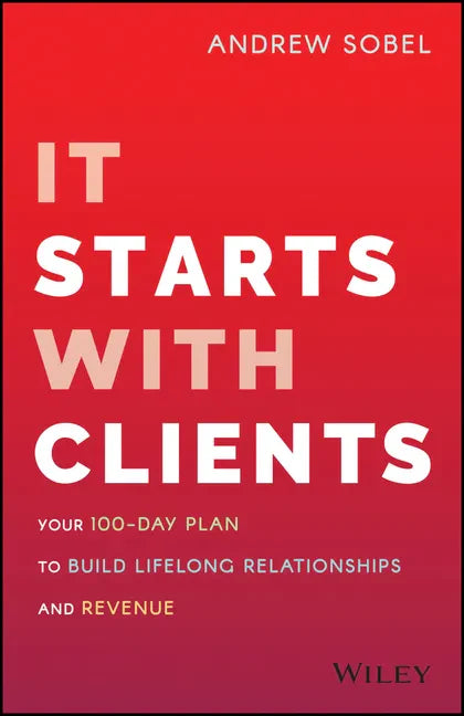 It Starts with Clients: Your 100-Day Plan to Build Lifelong Relationships and Revenue - Hardcover