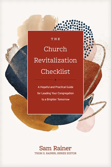 The Church Revitalization Checklist: A Hopeful and Practical Guide for Leading Your Congregation to a Brighter Tomorrow - Hardcover