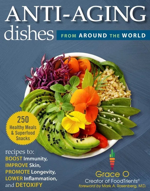Anti-Aging Dishes from Around the World: Recipes to Boost Immunity, Improve Skin, Promote Longevity, Lower Inflammation, and Detoxify - Hardcover