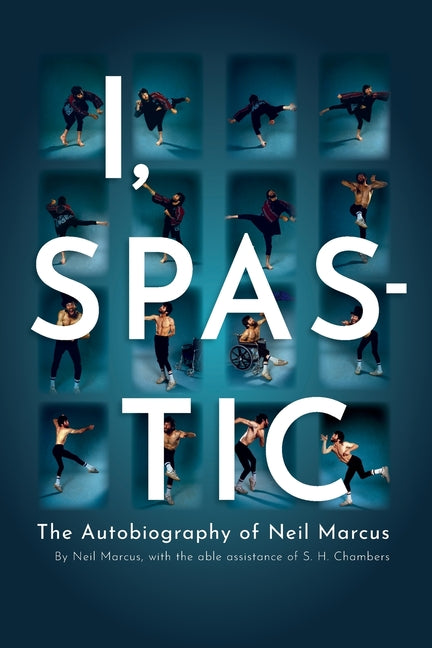 I, Spastic: The Autobiography of Neil Marcus - Paperback