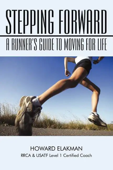 Stepping Forward: A Runner's Guide to Moving for Life - Paperback
