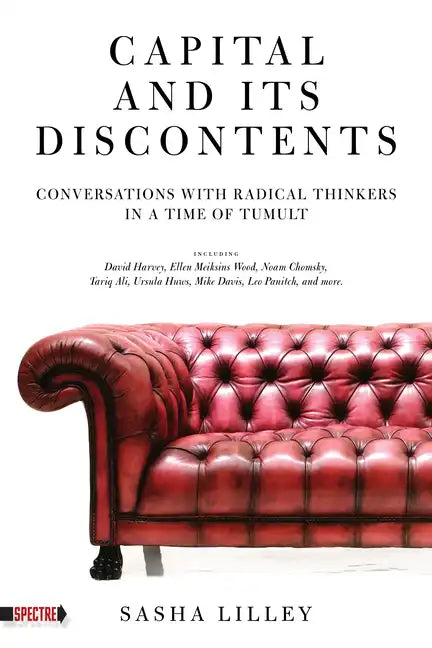 Capital and Its Discontents: Conversations with Radical Thinkers in a Time of Tumult - Paperback