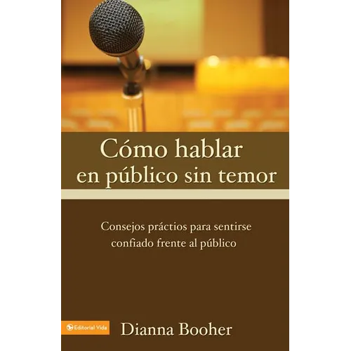 C Mo Hablar En P Blico Sin Temor: Consejos PR Cticos Para Sentirse Confiado Frente Al P Blico - Paperback