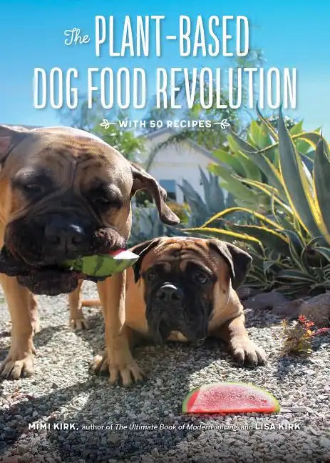 The Plant-Based Dog Food Revolution: With 50 Recipes - Paperback