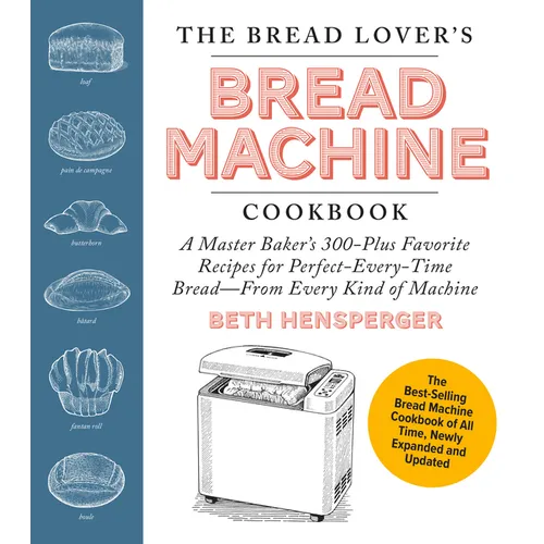 The Bread Lover's Bread Machine Cookbook, Newly Expanded and Updated: A Master Baker's 300-Plus Favorite Recipes for Perfect-Every-Time Bread-From Eve - Paperback