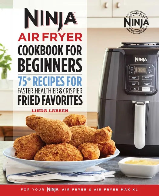 The Official Ninja Air Fryer Cookbook for Beginners: 75+ Recipes for Faster, Healthier, & Crispier Fried Favorites - Paperback