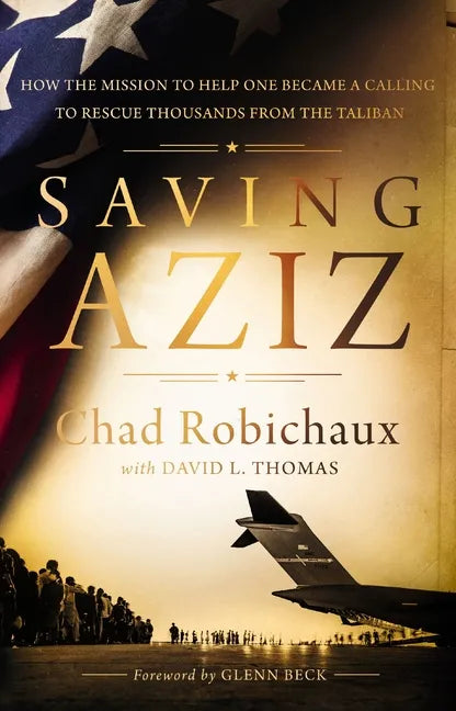 Saving Aziz: How the Mission to Help One Became a Calling to Rescue Thousands from the Taliban - Hardcover