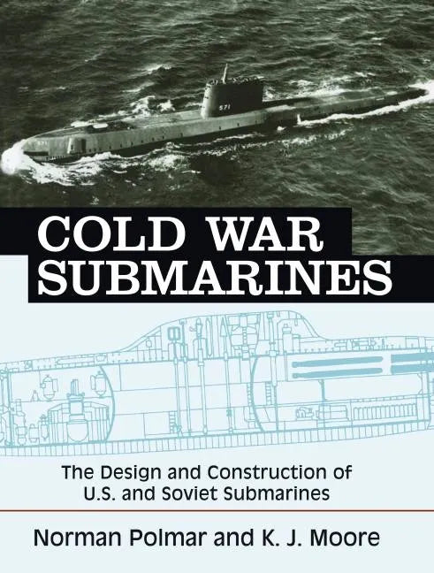 Cold War Submarines: The Design and Construction of U.S. and Soviet Submarines - Paperback