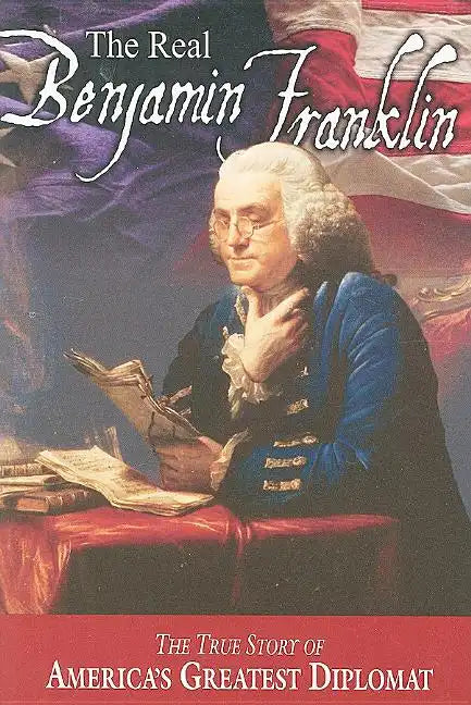 The Real Benjamin Franklin: Part I: Benjamin Franklin: Printer, Philosopher, Patriot (a History of His Life)/Part II: Timeless Treasures from Benj - Paperback