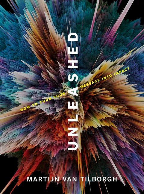 Unleashed: How to Turn Your Message Into Impact - Hardcover