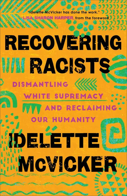 Recovering Racists: Dismantling White Supremacy and Reclaiming Our Humanity - Paperback