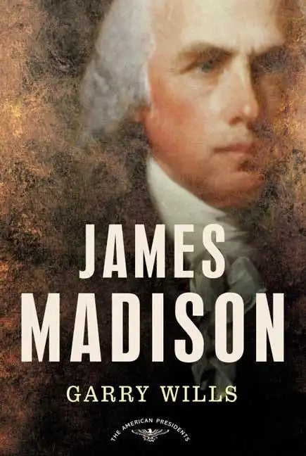 James Madison: The American Presidents Series: The 4th President, 1809-1817 - Hardcover