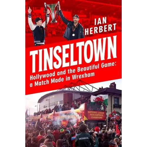 Tinseltown: Hollywood and the Beautiful Game - A Match Made in Wrexham - Hardcover
