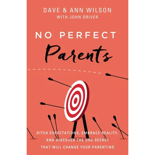 No Perfect Parents: Ditch Expectations, Embrace Reality, and Discover the One Secret That Will Change Your Parenting - Paperback