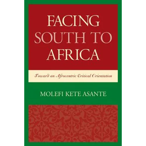 Facing South to Africa: Toward an Afrocentric Critical Orientation - Paperback
