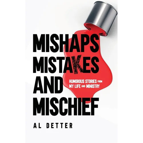 Mishaps, Mistakes, and Mischief: Humorous Stories from My Life and Ministry - Paperback