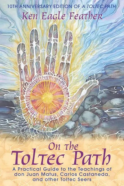 On the Toltec Path: A Practical Guide to the Teachings of Don Juan Matus, Carlos Castaneda, and Other Toltec Seers - Paperback