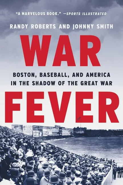 War Fever: Boston, Baseball, and America in the Shadow of the Great War - Paperback