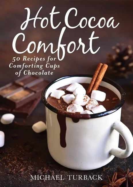 Hot Cocoa Comfort: 50 Recipes for Comforting Cups of Chocolate - Hardcover