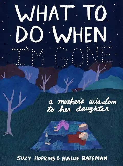 What to Do When I'm Gone: A Mother's Wisdom to Her Daughter - Hardcover