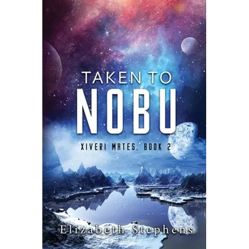 Taken To Nobu: A SciFi Alien Romance (Xiveri Mates Book 2) - Paperback