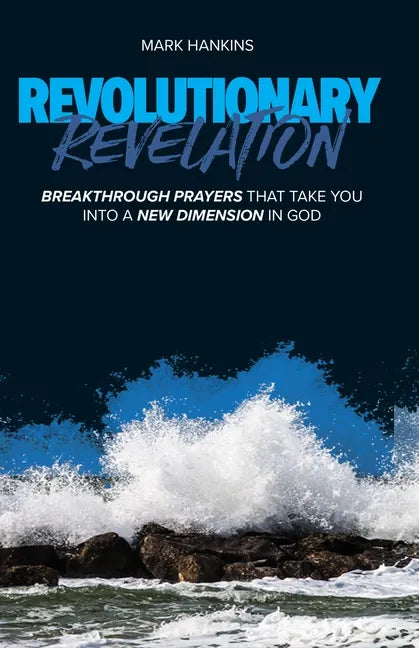 Revolutionary Revelation: Breakthrough Prayers That Take You Into a New Dimension in God - Paperback
