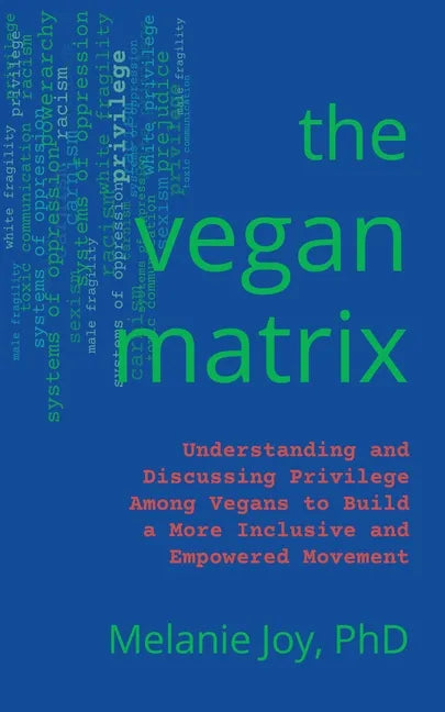 The Vegan Matrix: Understanding and Discussing Privilege Among Vegans to Build a More Inclusive and Empowered Movement - Paperback