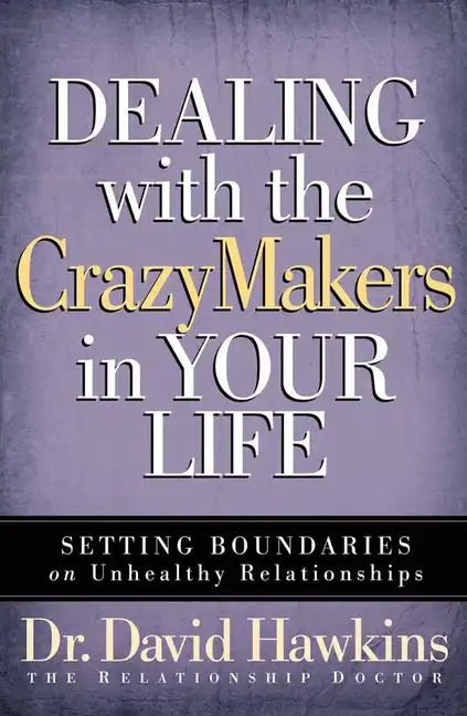 Dealing with the Crazymakers in Your Life: Setting Boundaries on Unhealthy Relationships - Paperback