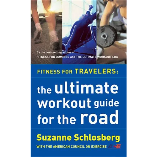Fitness for Travelers: The Ultimate Workout Guide for the Road - Paperback