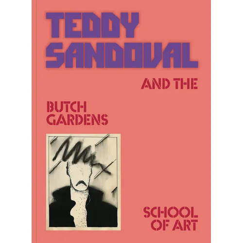 Teddy Sandoval and the Butch Gardens School of Art - Paperback