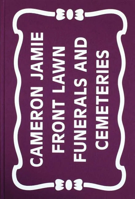 Cameron Jamie: Front Lawn Funerals and Cemeteries - Hardcover