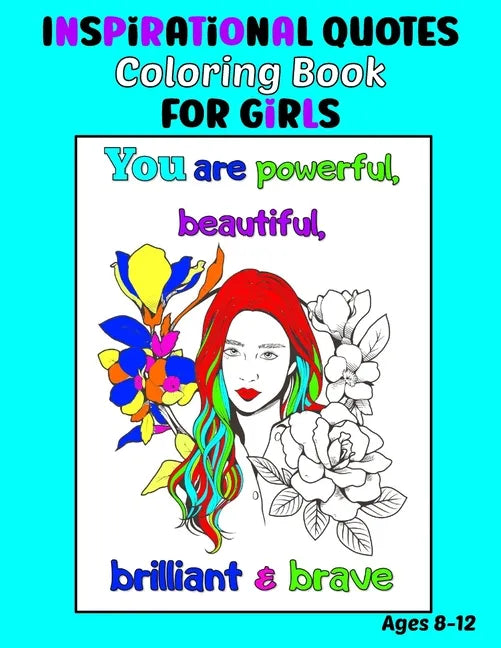 Inspirational Quotes Coloring Book for Girls Ages 8-12: 35 Coloring Pages, Each with an Image of a Girl and Inspiring Quotes to Color - Paperback