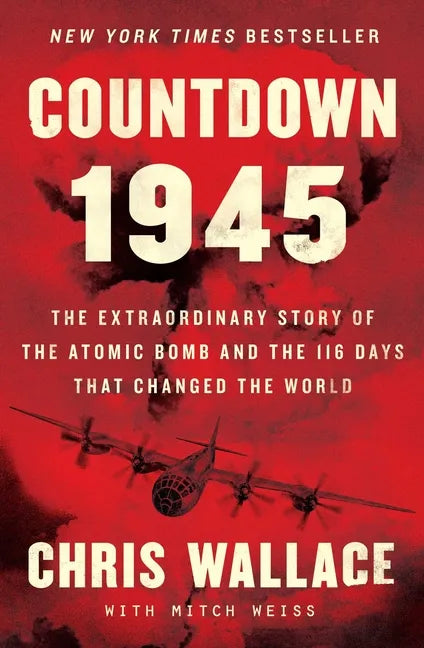 Countdown 1945: The Extraordinary Story of the Atomic Bomb and the 116 Days That Changed the World - Hardcover