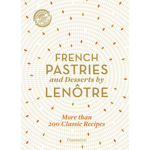 French Pastries and Desserts by Lenre: 200 Classic Recipes Revised and Updated - Hardcover