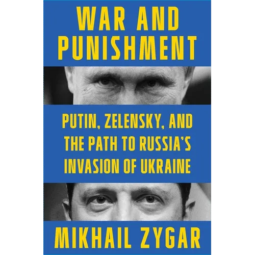 War and Punishment: Putin, Zelensky, and the Path to Russia's Invasion of Ukraine - Hardcover