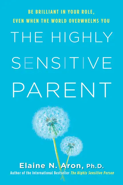 The Highly Sensitive Parent: Be Brilliant in Your Role, Even When the World Overwhelms You - Hardcover