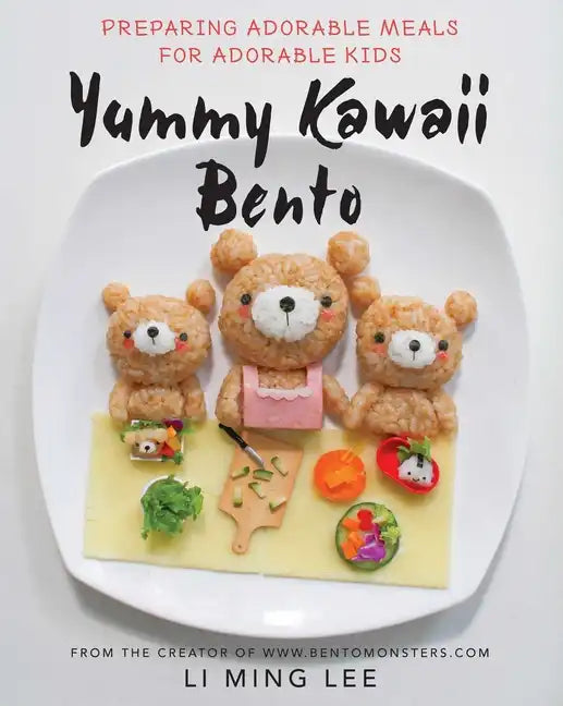 Yummy Kawaii Bento: Preparing Adorable Meals for Adorable Kids - Hardcover